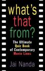 What's That From?: The Ultimate Quiz Book Of Memorable Movie Lines Since 1969 By Jai Nanda Cover Image