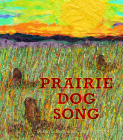 Prairie Dog Song: The Key to Saving North America's Grasslands Cover Image