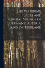The Watering Places and Mineral Springs of Germany, Austria, and Switzerland Cover Image