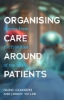 Organising Care Around Patients: Stories from the Frontline of the Nhs By Naomi Chambers, Jeremy Taylor Cover Image