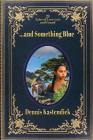 ...and Something Blue: 21 Tales of Love Lost and Found By Dennis Kastendiek Cover Image