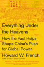 Everything Under the Heavens: How the Past Helps Shape China's Push for Global Power Cover Image