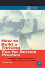 How to Build a Thriving Fee-For-Service Practice: Integrating the Healing Side with the Business Side of Psychotherapy (Practical Resources for the Mental Health Professional) By Kolt Cover Image