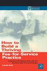 How to Build a Thriving Fee-For-Service Practice: Integrating the Healing Side with the Business Side of Psychotherapy (Practical Resources for the Mental Health Professional) Cover Image