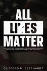 All Lies Matter: Why Everything You Know About Racism In America Is Wrong. Insights And Wisdom From America's #1 Black Activist. By Clifford M. Eberhardt Cover Image