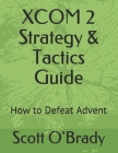 XCOM 2 Strategy & Tactics Guide: How to Defeat Advent Cover Image