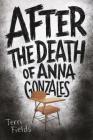 After the Death of Anna Gonzales By Terri Fields Cover Image