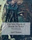 Do You Have A Book In You?: Workbook By Brigid M. Freymuller (Editor), April Thomas Cover Image