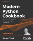 Modern Python Cookbook - Second Edition: 133 recipes to develop flawless and expressive programs in Python 3.8 By Steven F. Lott Cover Image