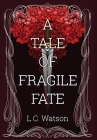 A Tale of Fragile Fate By L. C. Watson Cover Image