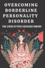 overcoming borderline personality disorder: True Stories of People Recovered from Bpd Cover Image