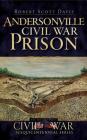 Andersonville Civil War Prison By Robert Scott Davis Cover Image