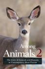 Among Animals 2: The Lives of Animals and Humans in Contemporary Short Fiction By John Yunker (Editor), Sascha Morrell, Joeann Hart Cover Image