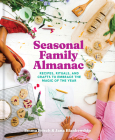 Seasonal Family Almanac: Recipes, Rituals, and Crafts to Embrace the Magic of the Year By Emma Frisch, Jana Blankenship, Allison Usavage (By (photographer)) Cover Image