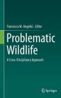 Problematic Wildlife: A Cross-Disciplinary Approach By Francesco M. Angelici (Editor) Cover Image