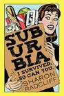 Suburbia: I Survived, So Can You. By Sharon Radcliff Cover Image