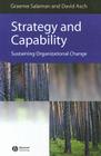 Strategy and Capability: Sustaining Organizational Change (Management) By Graeme Salaman, David Asch Cover Image