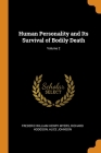 Human Personality and Its Survival of Bodily Death; Volume 2 By Frederic William Henry Myers, Richard Hodgson, Alice Johnson Cover Image