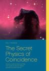 The Secret Physics of Coincidence: Quantum phenomena and fate - Can quantum physics explain paranormal phenomena? By Gabi Froböse Cover Image