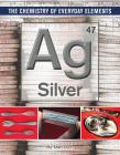 Silver (Chemistry of Everyday Elements #10) By Mari Rich Cover Image