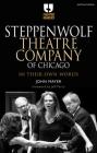 Steppenwolf Theatre Company of Chicago: In Their Own Words (Theatre Makers) By John Mayer Cover Image