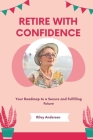Retire with Confidence: Your Roadmap to a Secure and Fulfilling Future Cover Image