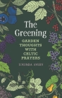 The Greening: Garden Thoughts with Celtic Prayers By Lucinda Avery Cover Image