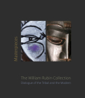 Masterpieces from the William Rubin Collection: Dialogue of the Tribal and the Modern and Its Heritage Cover Image