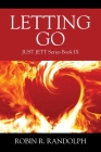 Letting Go: JUST JETT Series Book IX By Robin R. Randolph Cover Image