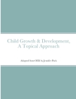 Child Growth & Development- Topical Approach By Jennifer Paris Cover Image