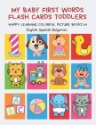 My Baby First Words Flash Cards Toddlers Happy Learning Colorful Picture Books in English Spanish Bulgarian: Reading sight words flashcards animals, c By Auntie Pearhead Club Cover Image
