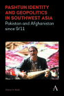 Pashtun Identity and Geopolitics in Southwest Asia: Pakistan and Afghanistan Since 9/11 Cover Image