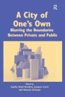 A City of One's Own: Blurring the Boundaries Between Private and Public By Sophie Body-Gendrot, Jacques Carré Cover Image