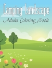 Camping Landscape Adults Coloring Book: An Adult Coloring Book Stress Relieving Exclusive 49 Landscapes Designs (Coloring Landscapes) Vol-1 By Anita Wallis Cover Image