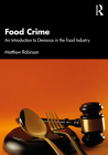 Food Crime: An Introduction to Deviance in the Food Industry By Matthew Robinson Cover Image