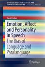 Emotion, Affect and Personality in Speech: The Bias of Language and Paralanguage (Springerbriefs in Speech Technology) By Swati Johar Cover Image