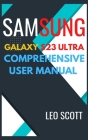 Samsung Galaxy S23 Ultra Comprehensive User Manual By Leo Scott Cover Image