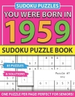 You Were Born In 1959: Sudoku Puzzle Book: Sudoku Puzzle Book For Adults Large Print Sudoku Game Holiday Fun-Easy To Hard Sudoku Puzzles By Muwshin Mawra Publishing Cover Image