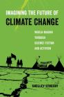 Imagining the Future of Climate Change: World-Making through Science Fiction and Activism (American Studies Now: Critical Histories of the Present #5) Cover Image