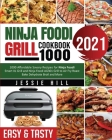 Ninja Foodi Grill cookbook 1000: 1000 Affordable Savory Recipes for Ninja Foodi Smart XL Grill and Ninja Foodi AG301 Grill to Air Fry Roast Bake Dehyd By Jessie Hill, Fiona Mylchreest (Editor) Cover Image