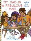 My Dad is a Fabulous Man: Picture Book to Celebrate Fathers OPTION 1 - Black / Brown Skin By Anna Maledon Cover Image