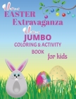 Easter Extravaganza: Jumbo Coloring & Activity Book for Kids By Brooke Tatum Cover Image
