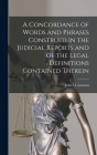 A Concordance of Words and Phrases Construed in the Judicial Reports and of the Legal Definitions Contained Therein [microform] By John D. (John Davison) 1852- Lawson (Created by) Cover Image