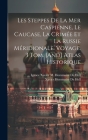 Les Steppes De La Mer Caspienne, Le Caucase, La Crimée Et La Russie Méridionale. Voyage. 3 Tom. [And] Atlas Historique Cover Image