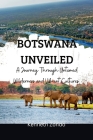Botswana Unveiled: A Journey Through Untamed Wilderness and Vibrant Cultures Cover Image