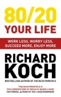 80/20 Your Life: Work Less, Worry Less, Succeed More, Enjoy More By Richard Koch Cover Image