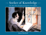 Seeker of Knowledge: The Man Who Deciphered Egyptian Hieroglyphs By James Rumford Cover Image