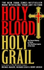 Holy Blood, Holy Grail: The Secret History of Christ. The Shocking Legacy of the Grail By Michael Baigent, Richard Leigh, Henry Lincoln Cover Image
