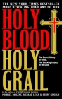 Holy Blood, Holy Grail: The Secret History of Christ. The Shocking Legacy of the Grail Cover Image