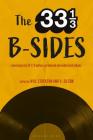 The 33 1/3 B-Sides: New Essays by 33 1/3 Authors on Beloved and Underrated Albums By Will Stockton (Editor), D. Gilson (Editor) Cover Image